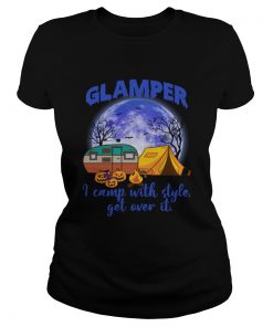 Glamper I Camp With Style Get Over It Funny Halloween Camping Shirt Classic Ladies