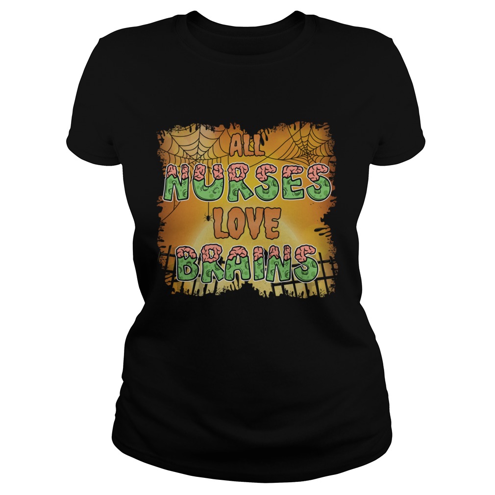 Halloween All Nurses Love Brains Funny Sarcasm Shirt Classic Ladies