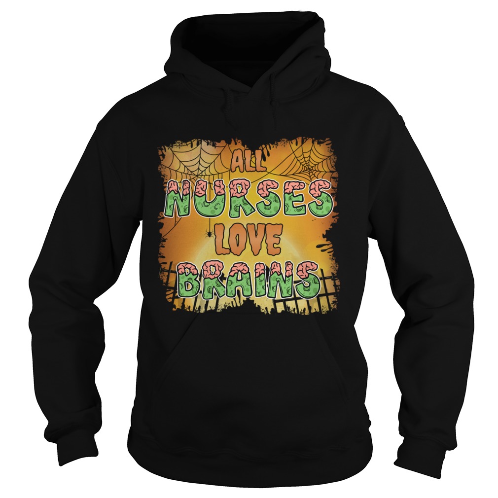 Halloween All Nurses Love Brains Funny Sarcasm Shirt Hoodie