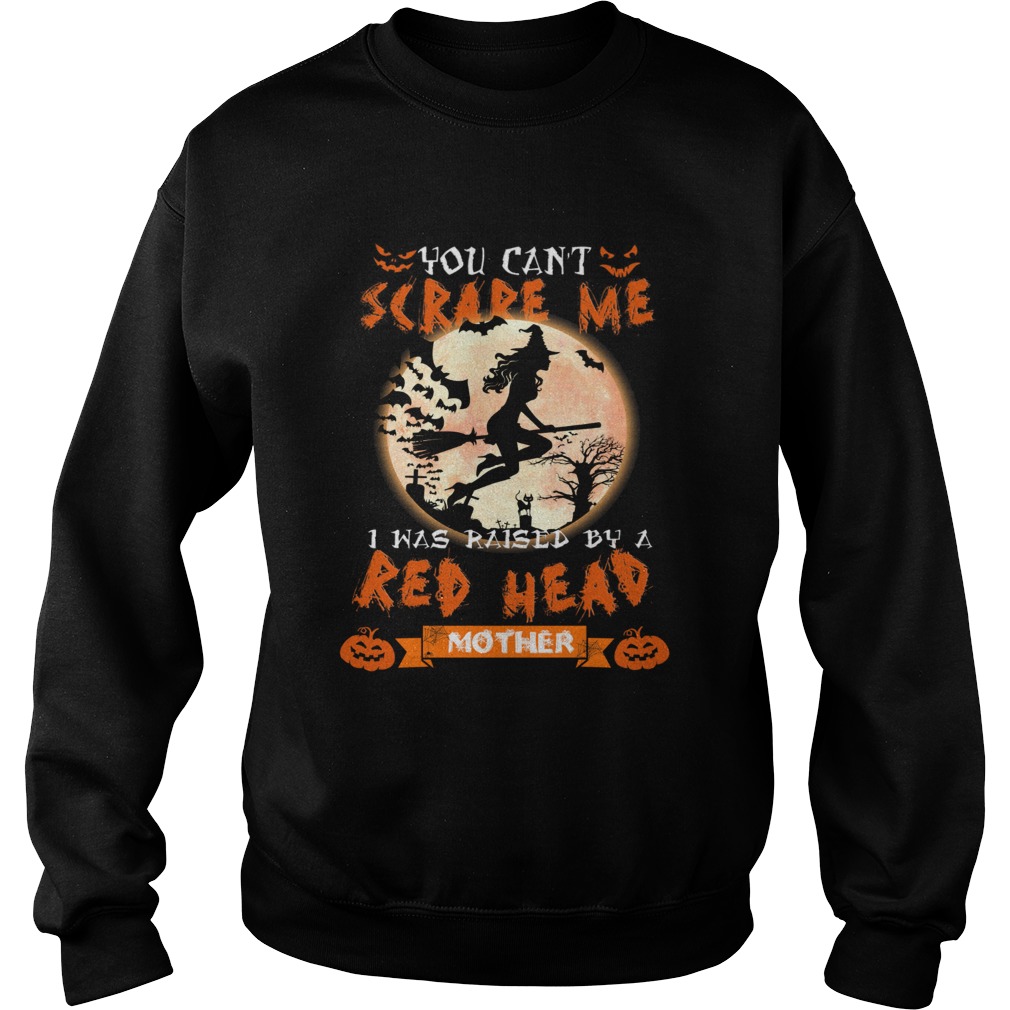 Halloween witch You cant scare me I was raised by a Redhead Mother Sweatshirt