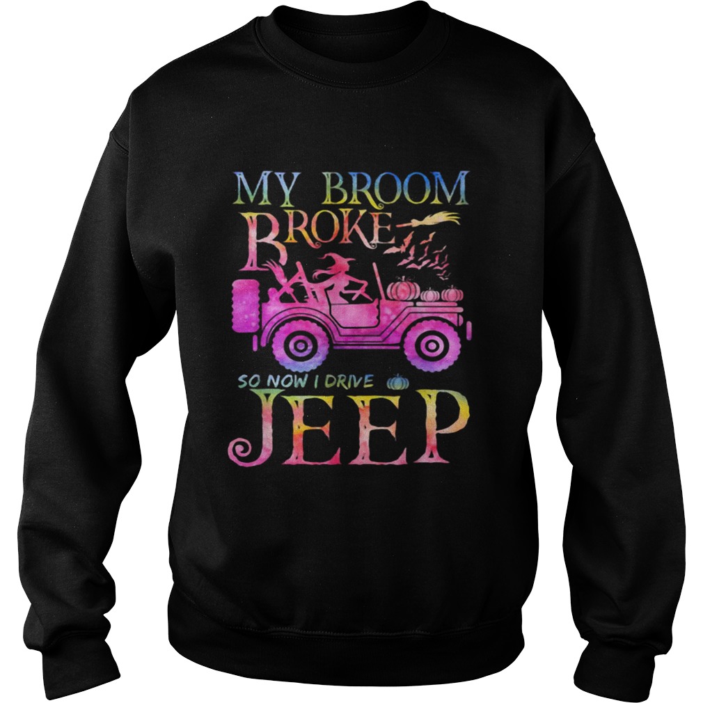 Halloween witch my broom broke so now I drive a Jeep Sweatshirt