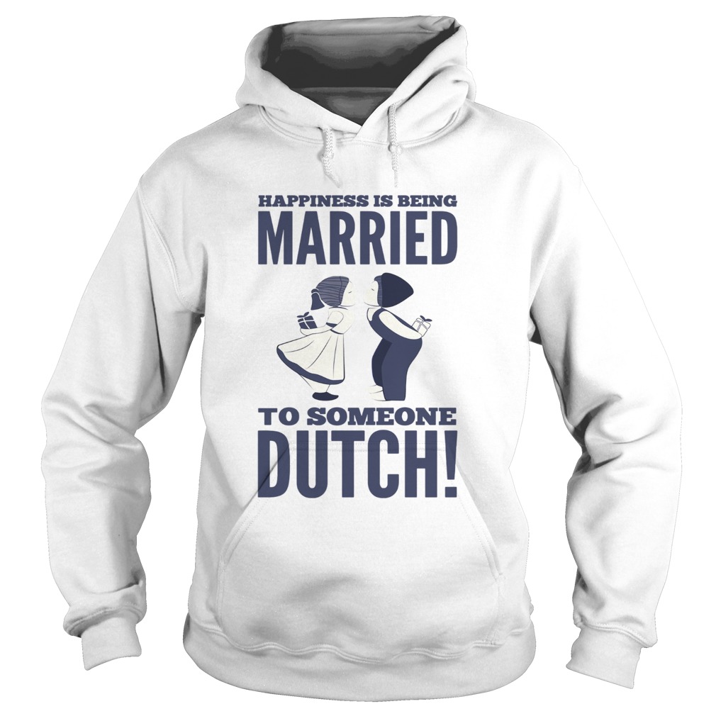 Happiness is being married to someone Dutch Hoodie