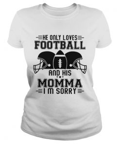 He only loves football and his momma Im sorry  Classic Ladies