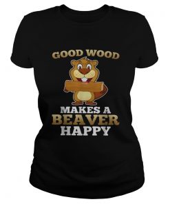 Heaver good wood makes a beaver happy  Classic Ladies