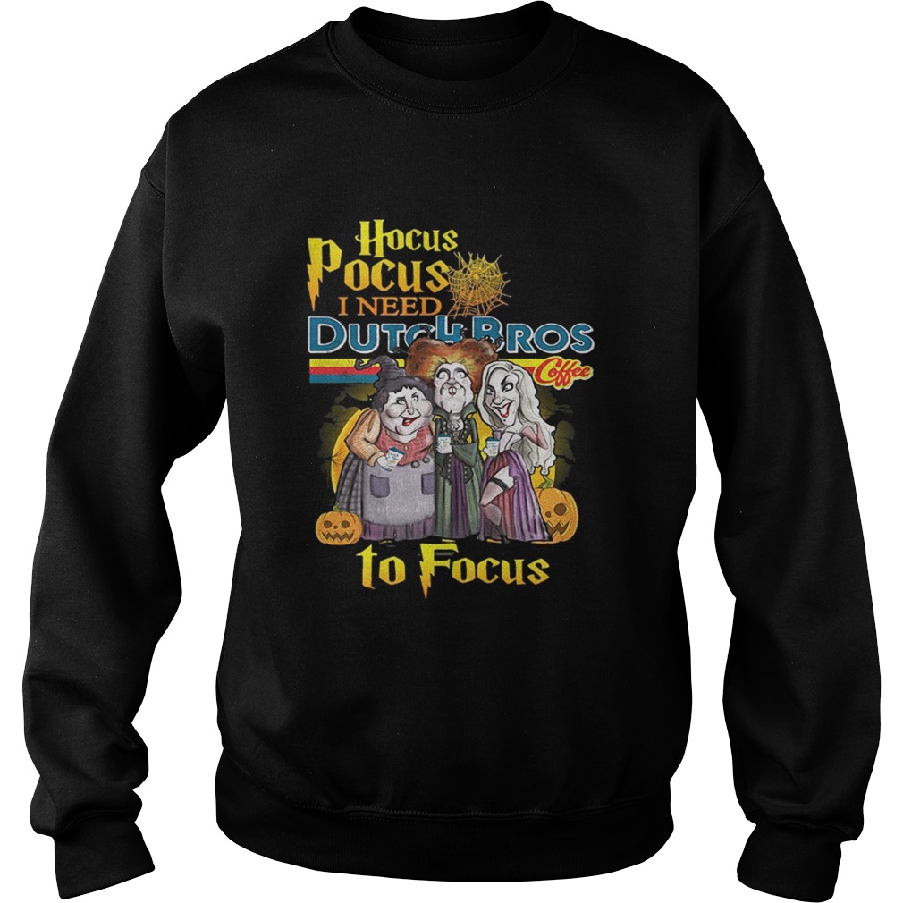 Hocus Pocus I need Dutch Bros coffee to focus Sweatshirt