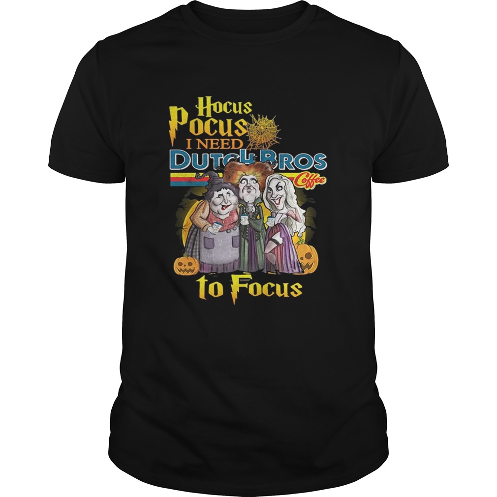 Hocus Pocus I need Dutch Bros coffee to focus shirt