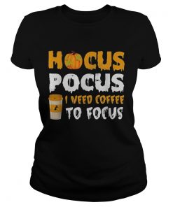 Hocus Pocus I need coffee to focus Halloween  Classic Ladies