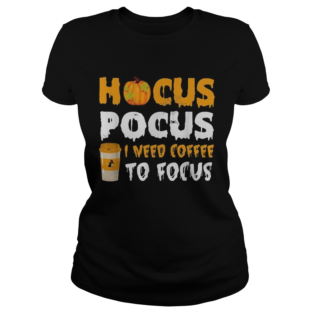 Hocus Pocus I need coffee to focus Halloween Classic Ladies