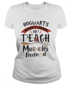 Hogwarts wasnt hiring so I teach muggles instead  Classic Ladies