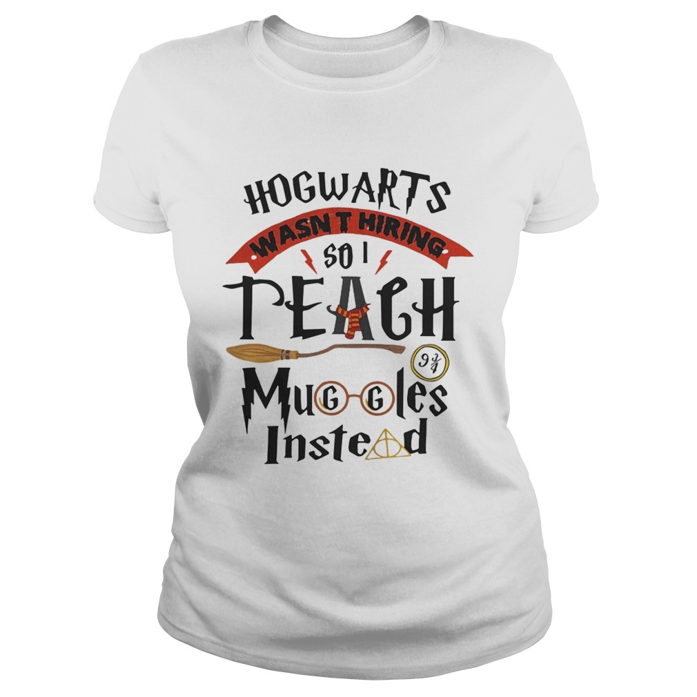 Hogwarts wasnt hiring so I teach muggles instead Classic Ladies