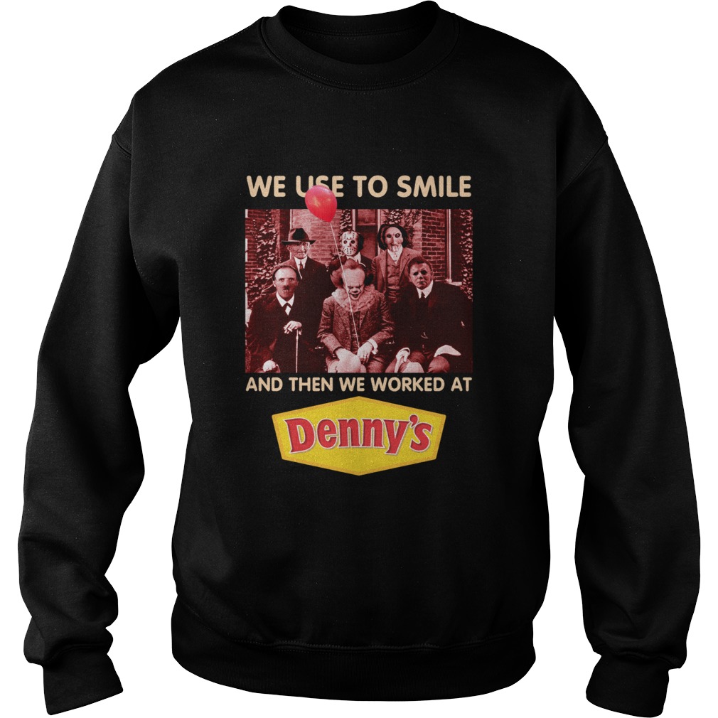 Horror character movie we use to smile and then we worked at Dennys Sweatshirt