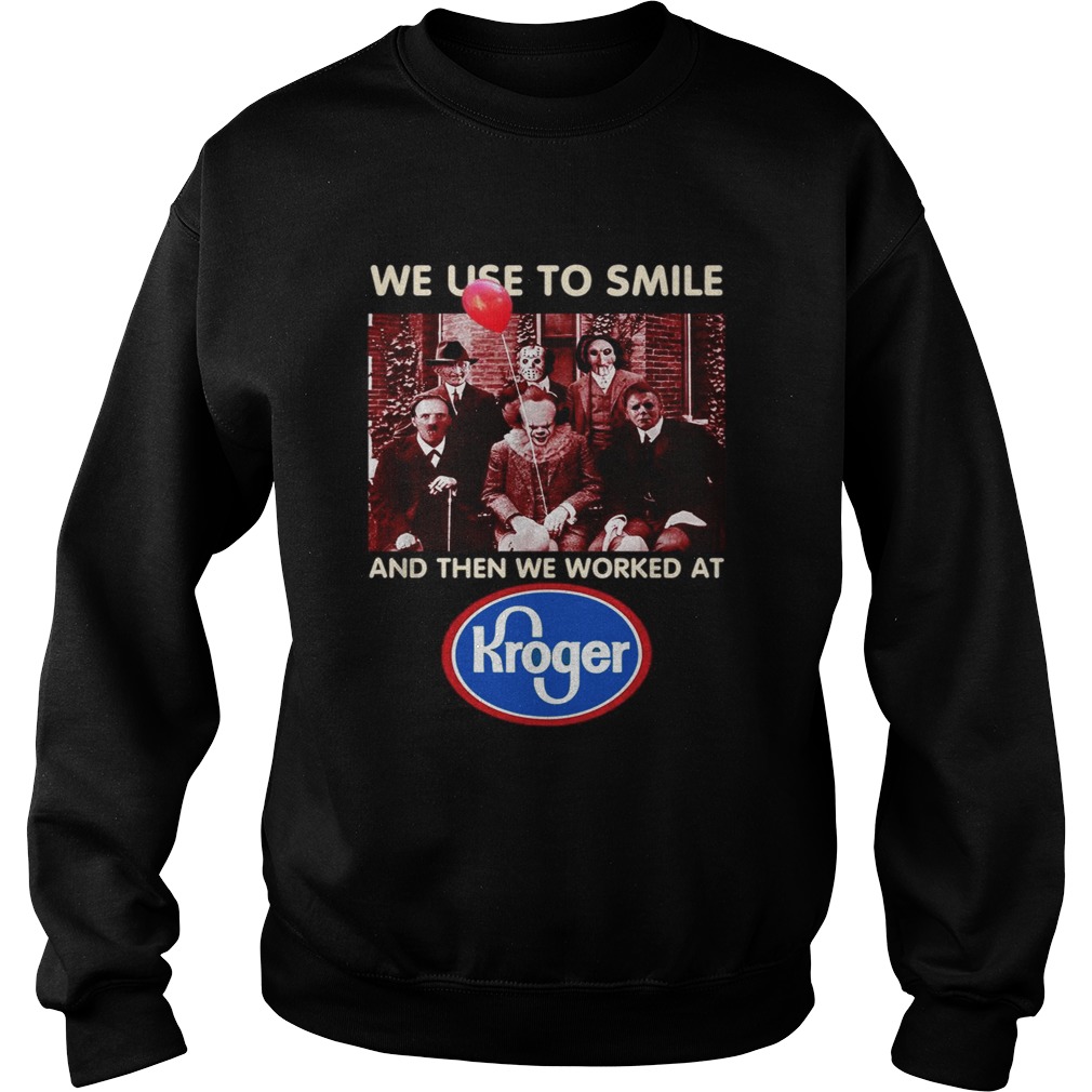 Horror character movie we use to smile and then we worked at Kroger Sweatshirt