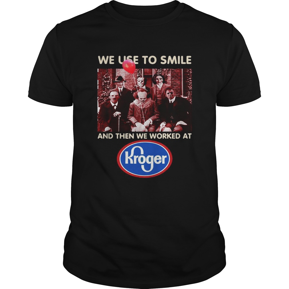 Horror character movie we use to smile and then we worked at Kroger shirt