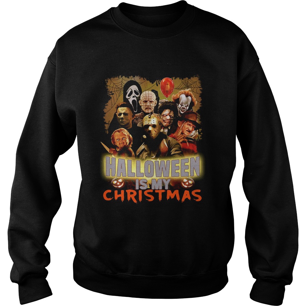 Horror characters Halloween is my Christmas Sweatshirt