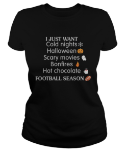 I Just Want Cold Nights Halloween Scary Movies Bonfires Hot Chocolate Shirt Classic Ladies