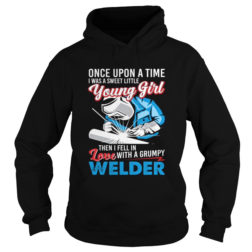 I Was A Sweet Little Young Girl Then I Fell In Love With A Grumpy Welder Shirt Hoodie