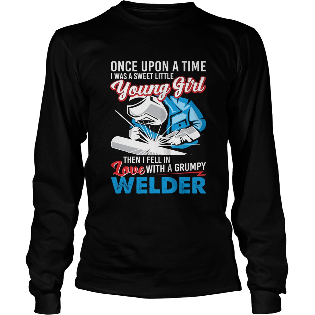 I Was A Sweet Little Young Girl Then I Fell In Love With A Grumpy Welder Shirt LongSleeve