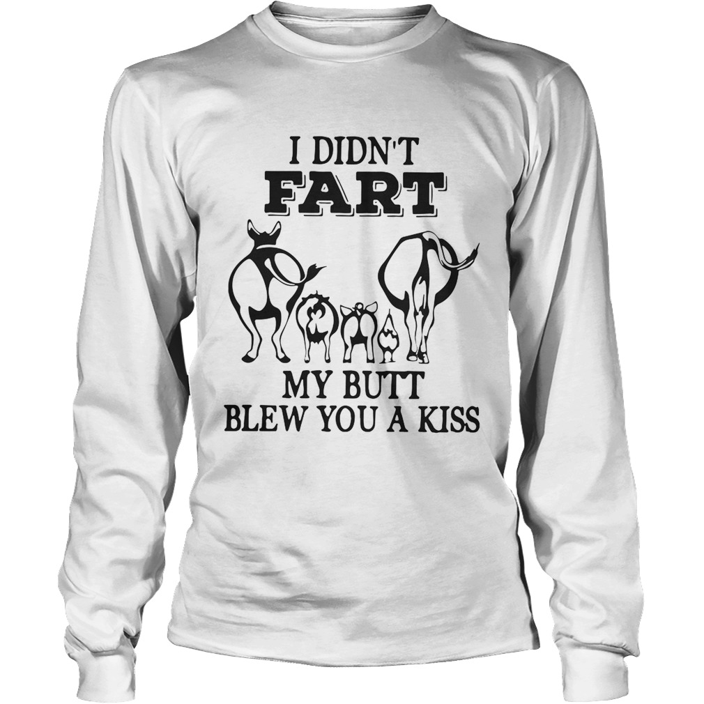 I didnt fart my butt blew you a kiss LongSleeve