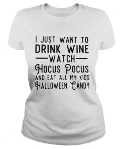 I just want to drink wine watch Hocus Pocus and eat all my kids Halloween candy  Classic Ladies