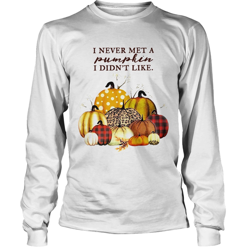 I never met a Pumpkin I didnt like LongSleeve