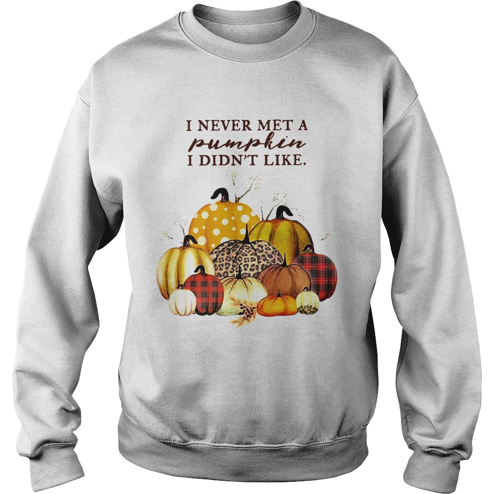 I never met a Pumpkin I didnt like Sweatshirt