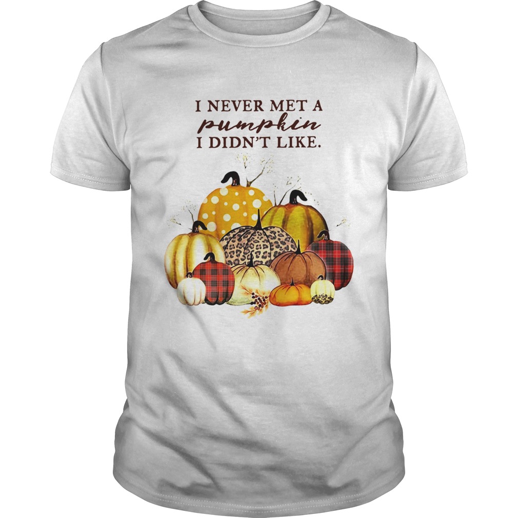 I never met a Pumpkin I didnt like shirt