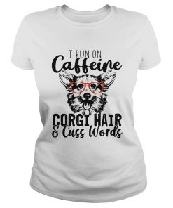 I run on caffeine Corgi and cuss words  Classic Ladies