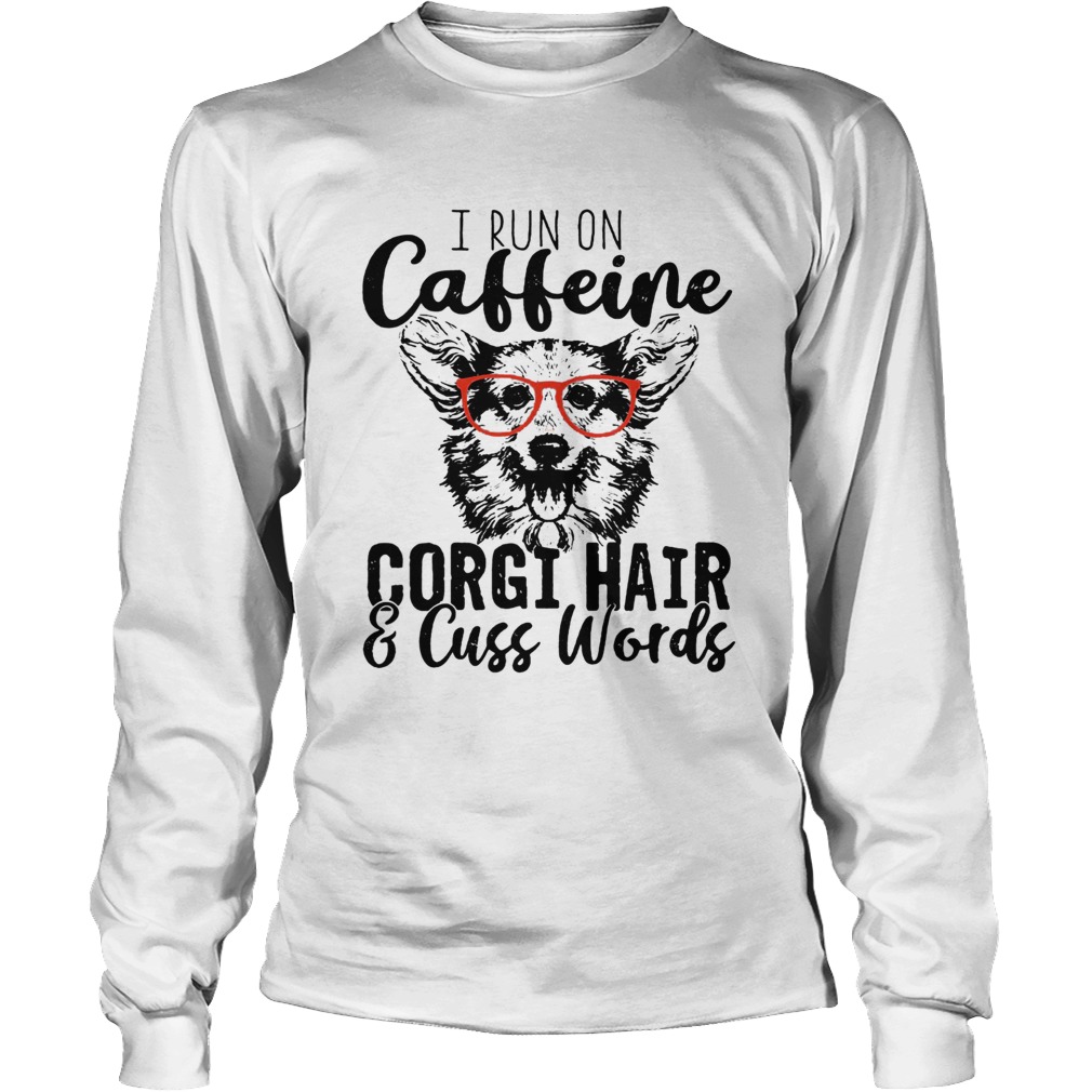 I run on caffeine Corgi and cuss words LongSleeve