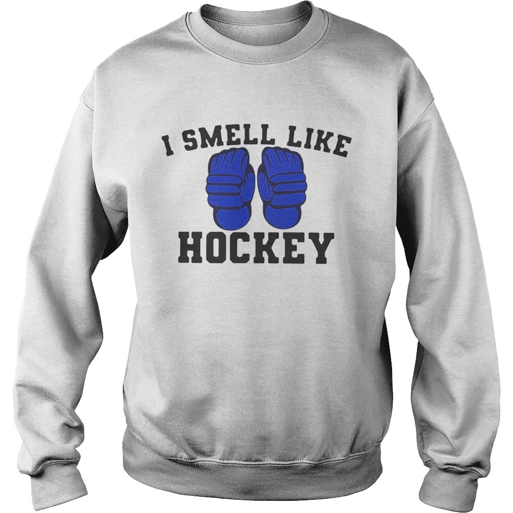 I smell like hockey Sweatshirt