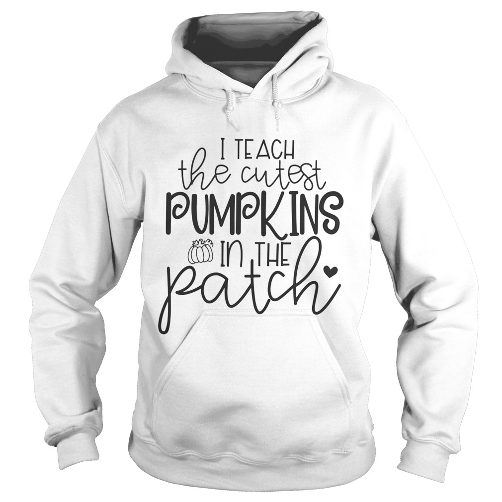 I teach the cutest pumpkins in the patch Halloween Hoodie