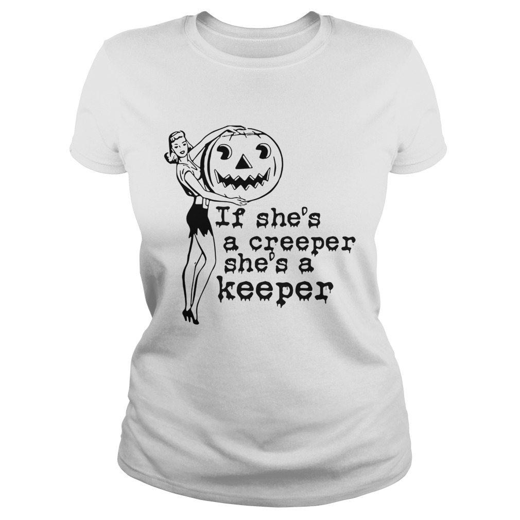 If shes a creeper shes a keeper Classic Ladies