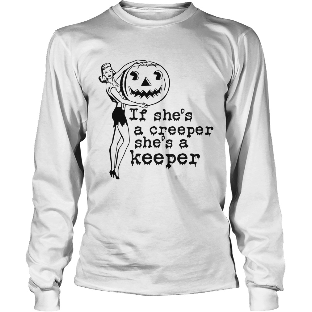 If shes a creeper shes a keeper LongSleeve