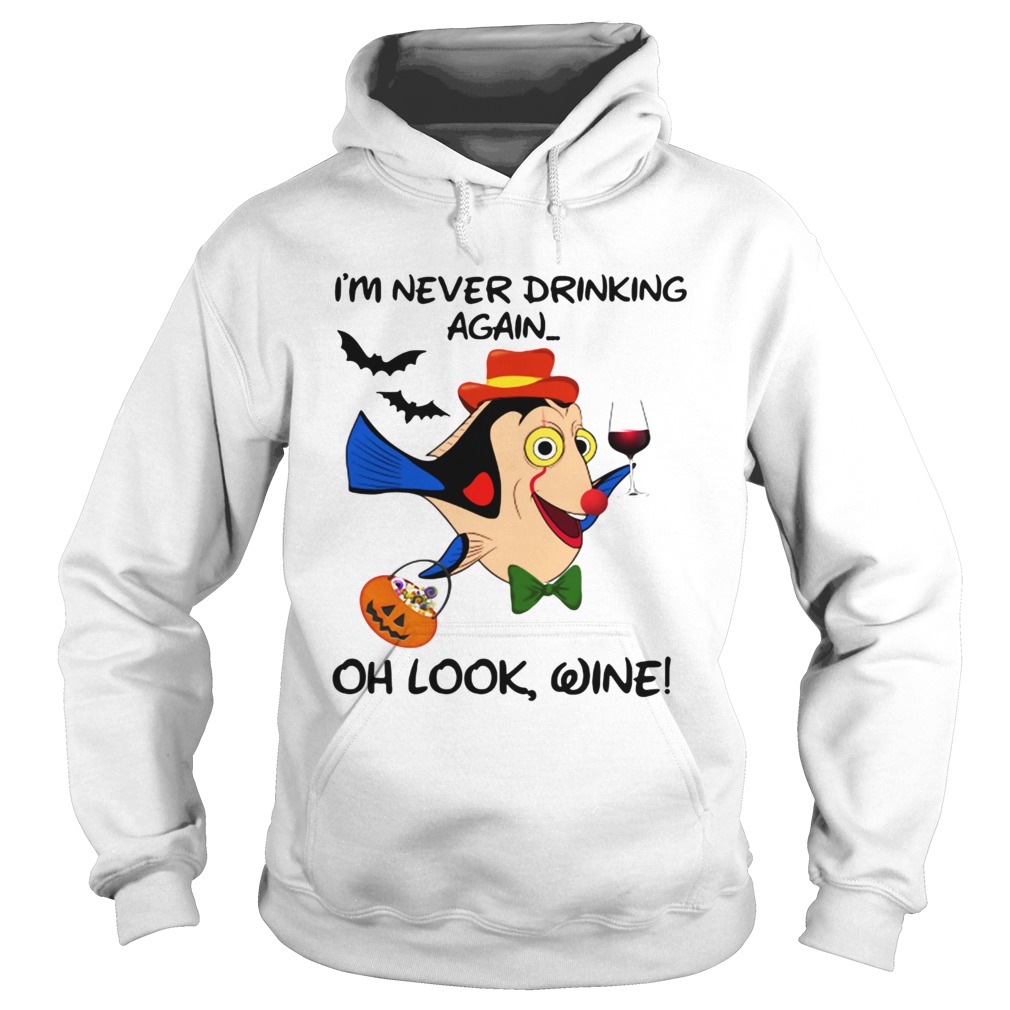 Im Never Drinking Again Oh Look Wine Dory Fish Halloween Hoodie