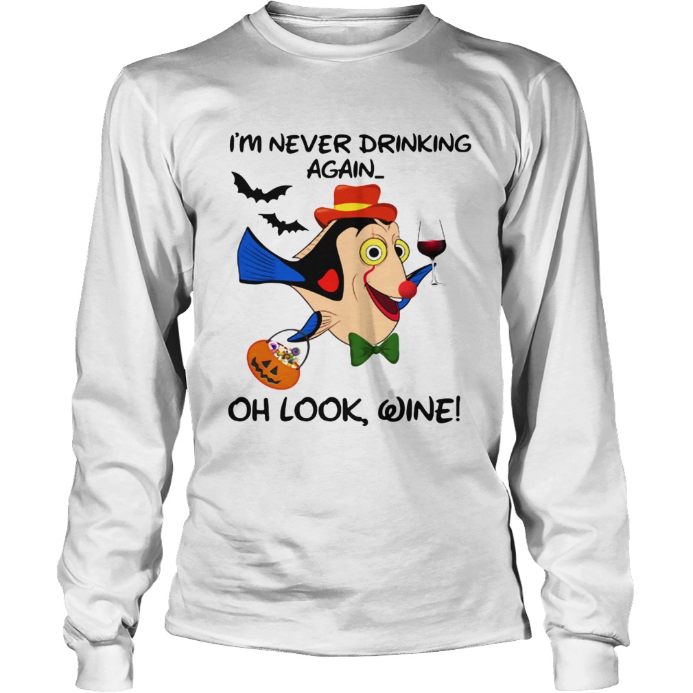 Im Never Drinking Again Oh Look Wine Dory Fish Halloween LongSleeve