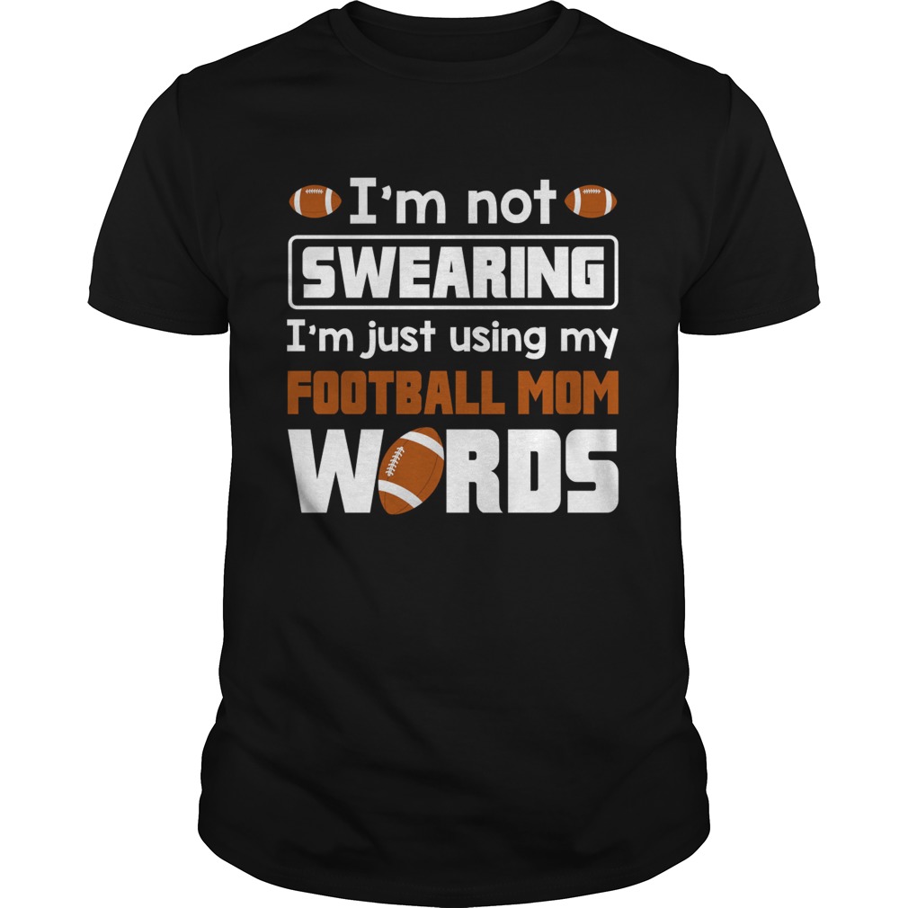 Im Not Swearing Im Just Using My Football Mom Words Funny Shirt