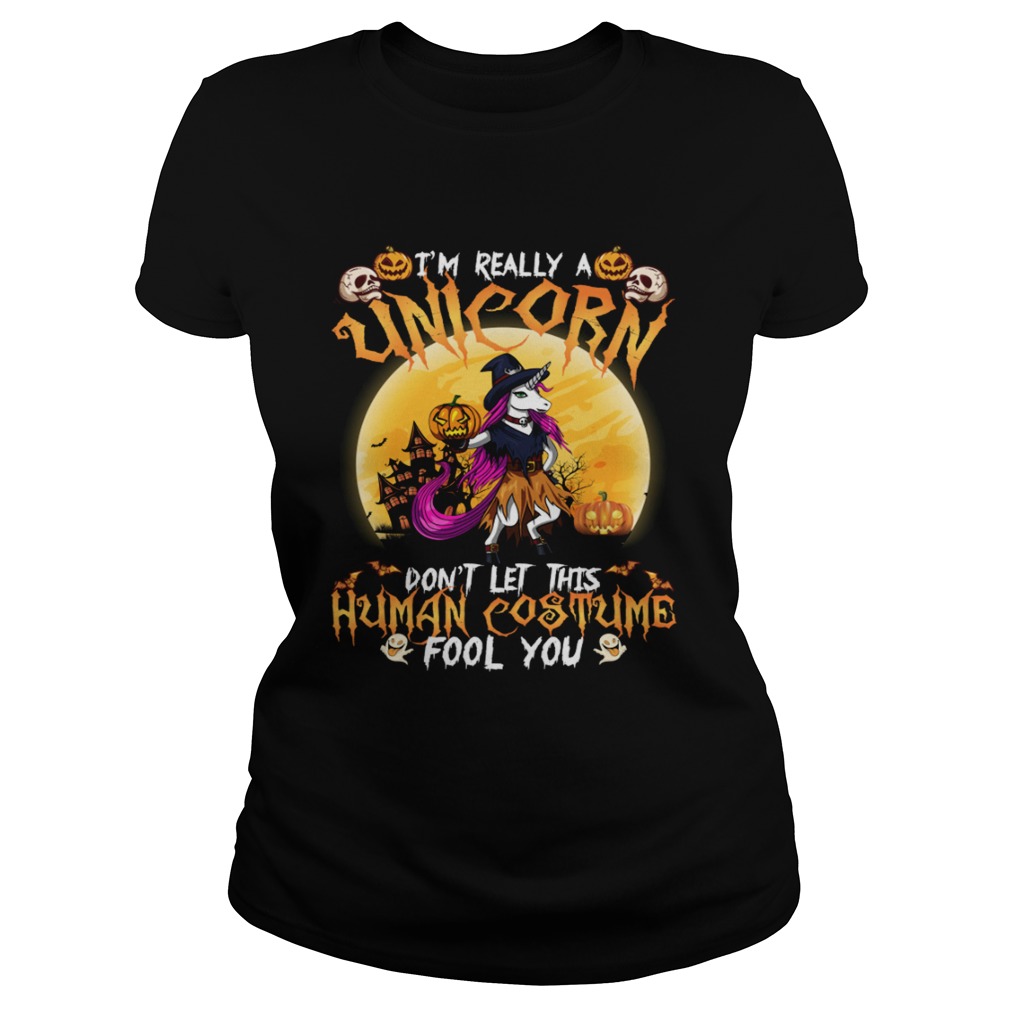 Im Really A Unicorn Dont Let This Human Costume Fool You Funny Halloween Shirt Classic Ladies