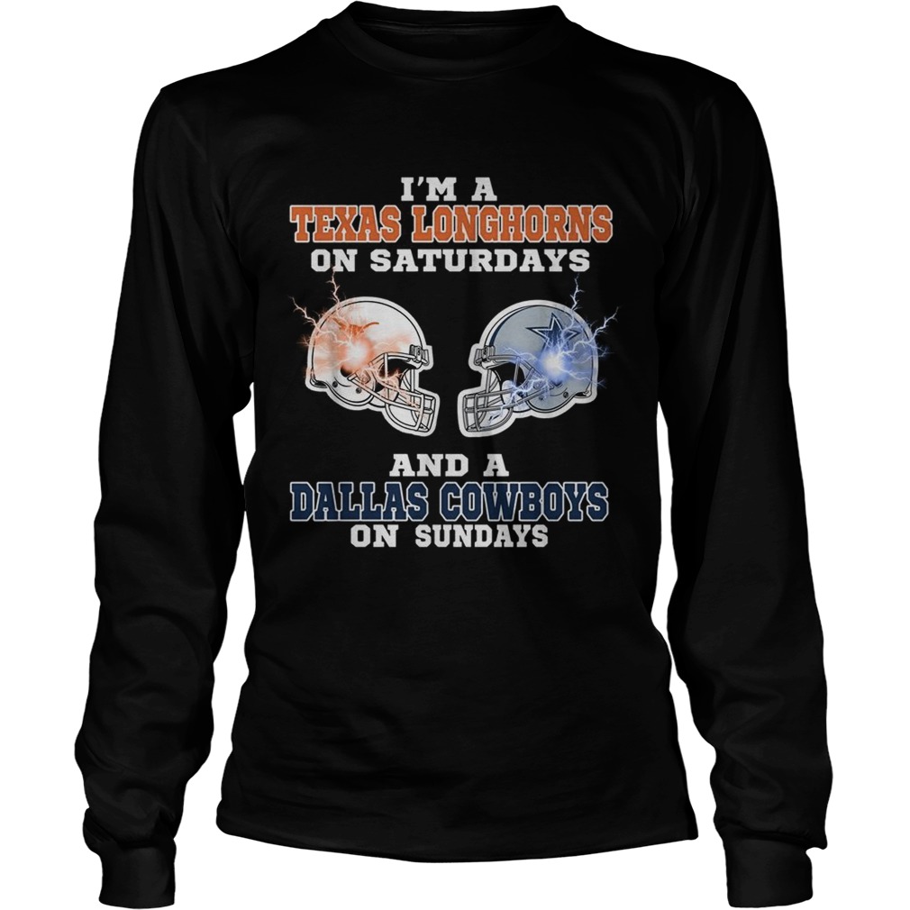 Im Texas Longhorns on saturdays and a Dallas Cowboys on sundays LongSleeve