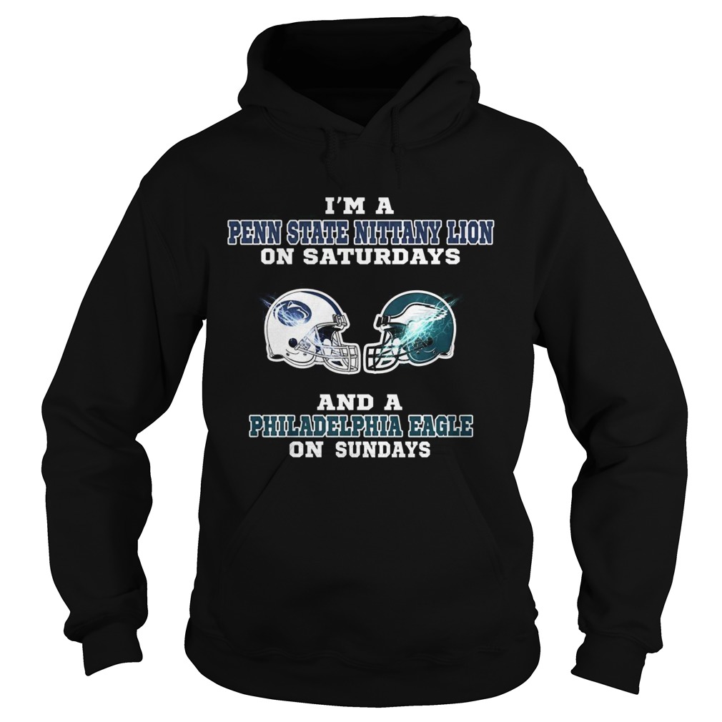 Im a Penn State Nittany Lion on Saturdays and a Philadelphia Eagle on Sundays Hoodie