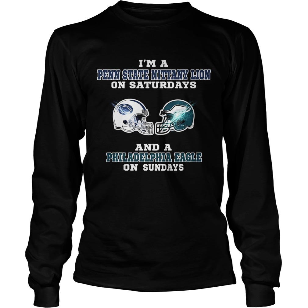 Im a Penn State Nittany Lion on Saturdays and a Philadelphia Eagle on Sundays LongSleeve