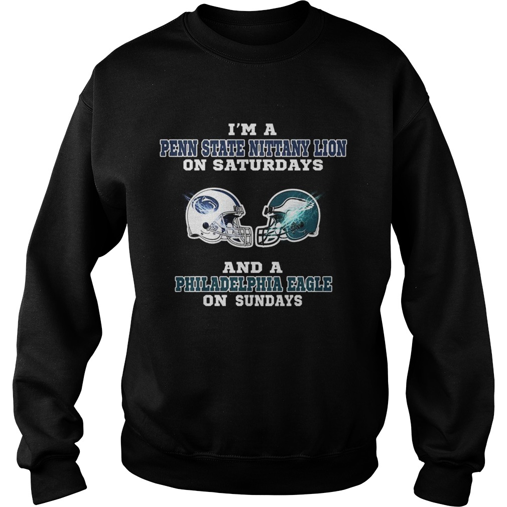 Im a Penn State Nittany Lion on Saturdays and a Philadelphia Eagle on Sundays Sweatshirt