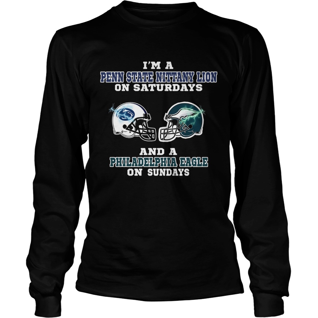 Im a Penn State Nittany Lion on Saturdays and a Philadelphia Eagle on sundays LongSleeve