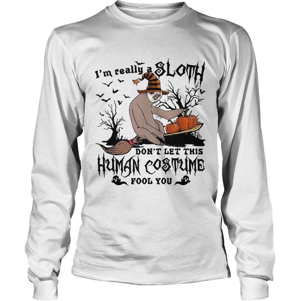 Im really a Sloth dont let this Human costume fool you LongSleeve