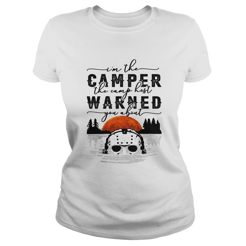 Im the camper the camp host warned you about Jason Voorhees Classic Ladies