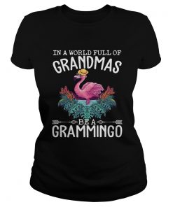 In A World Full Of Grandmas Be A Grammingo Funny Flamingo Shirt Classic Ladies