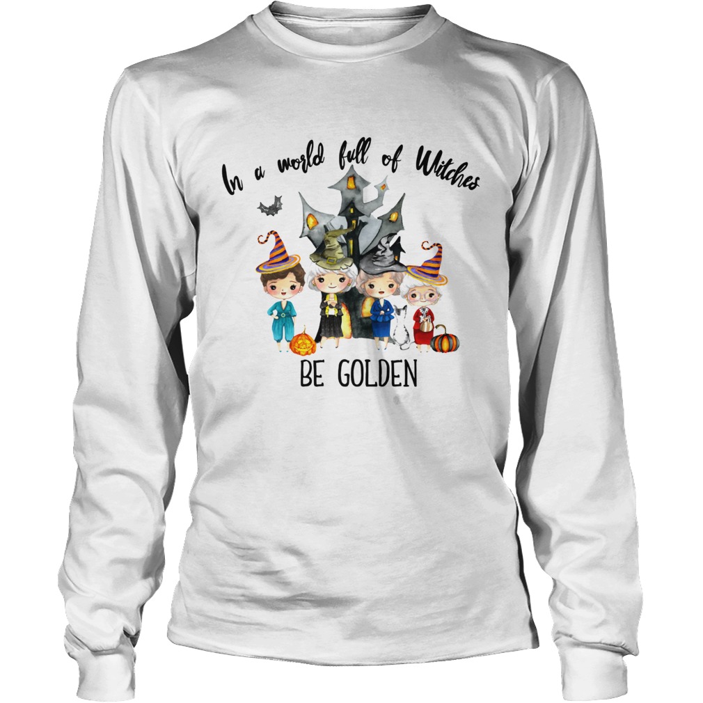 In a world full of Witches be Golden LongSleeve