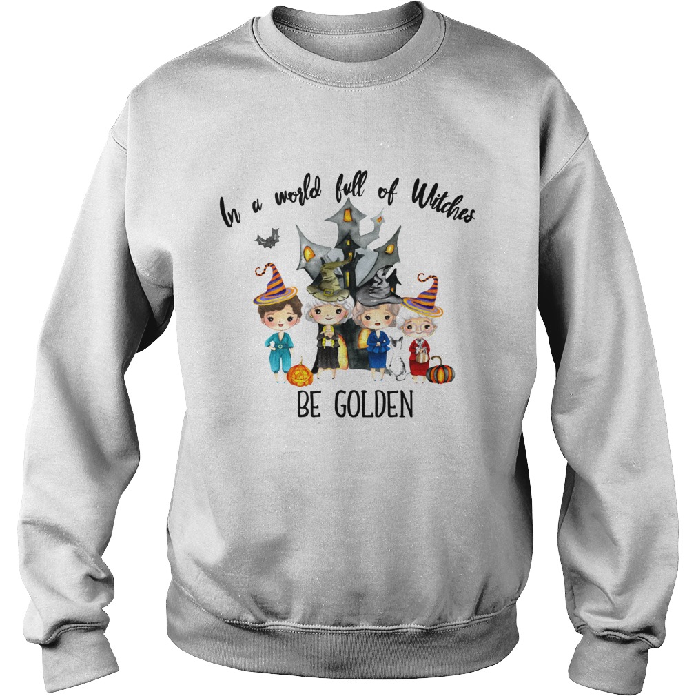 In a world full of Witches be Golden Sweatshirt