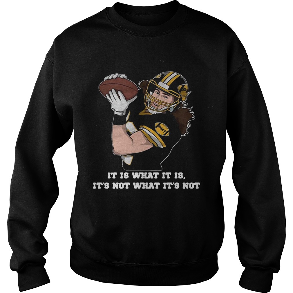 It Is What It Is Its Not What Its Not Sweatshirt