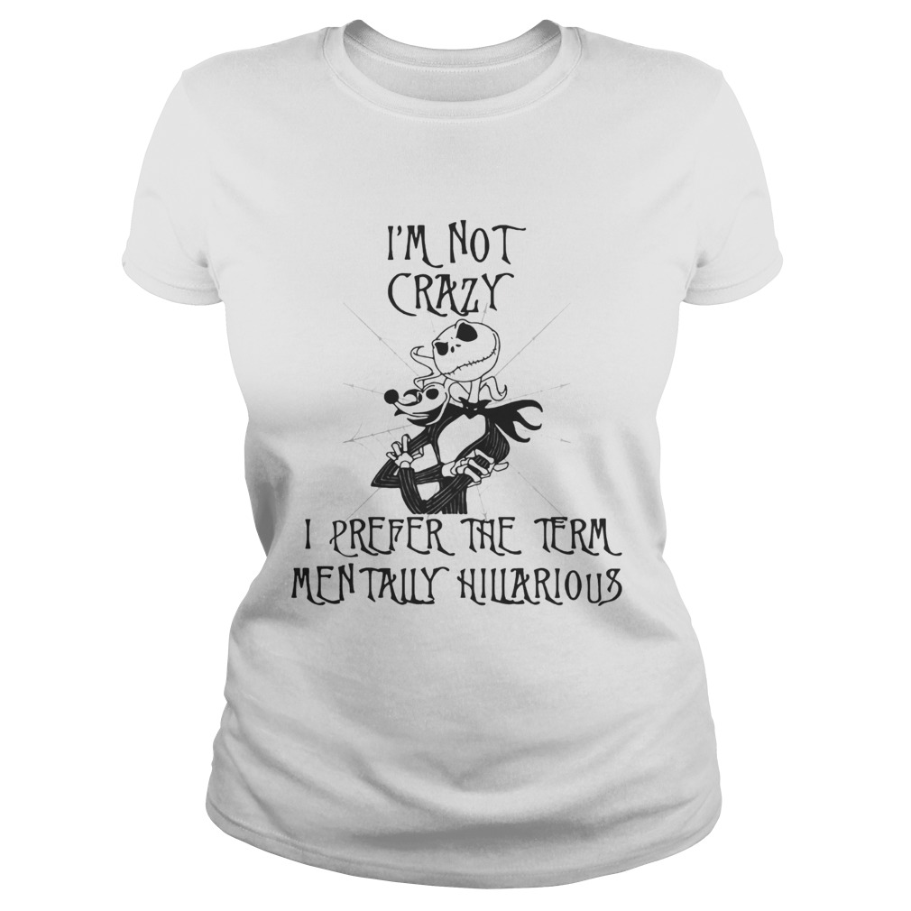 Jack Skellington Im not crazy I prefer the term mentally hilarious Classic Ladies