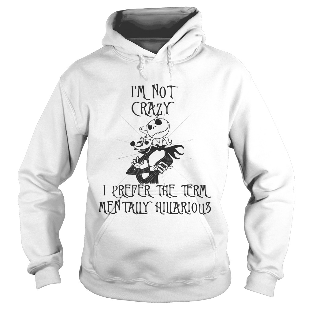 Jack Skellington Im not crazy I prefer the term mentally hilarious Hoodie