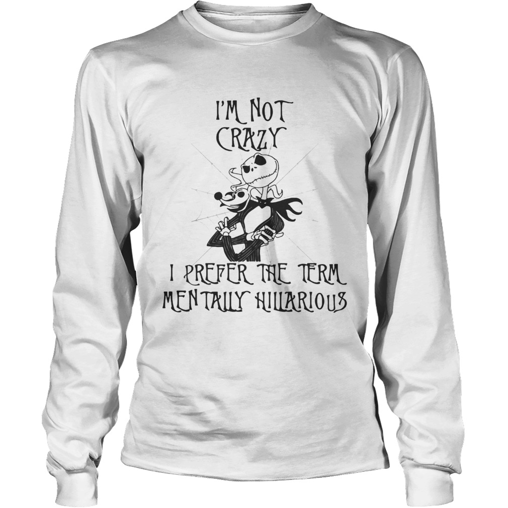 Jack Skellington Im not crazy I prefer the term mentally hilarious LongSleeve